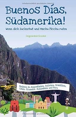 Buenos Días, Südamerika: Wenn dich Zuckerhut und Machu Picchu rufen