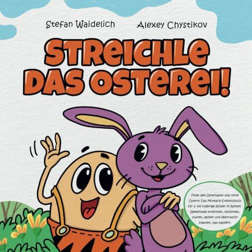 Streichle das Osterei!: Finde den Osterhasen und rette Ostern! Das Mitmach-Erlebnisbuch für 2- bis 4-jährige Kinder in Reimen. Gemeinsam streicheln, ... lachen und überrascht staunen, was passiert.