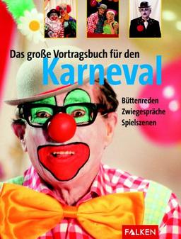 Das große Vortragsbuch für den Karneval. Büttenreden. Zwiegespräche. Spielszenen.