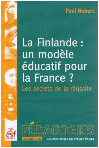 La Finlande, un modèle éducatif pour la France ? : les secrets de la réussite