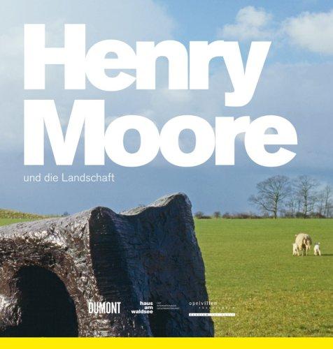 Henry Moore und die Landschaft: Katalog zu der Ausstellung &#34;Henry Moore und die Landschaft&#34; Haus am Waldsee, Berlin 21. Juni bis 21. Oktober 2007