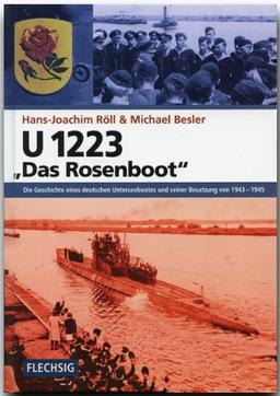 U 1223 - Das Rosenboot: Die Geschichte eines deutschen Unterseebootes und seiner Besatzung von 1943-1945