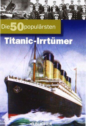 Die 50 populärsten Titanic-Irrtümer