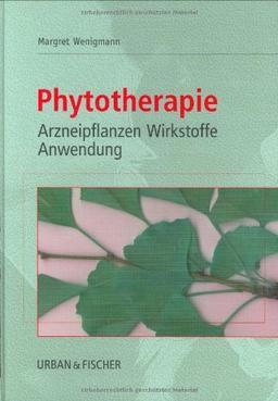 Phytotherapie: Arzneipflanzen, Wirkstoffe, Anwendung