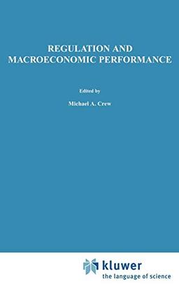 Regulation and Macroeconomic Performance (Topics in Regulatory Economics and Policy, 21, Band 21)