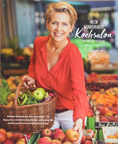 Mein wunderbarer Kochsalon Teil 2 - von Martina Hohenlohe: Weitere Rezepte aus dem Kochsalon – für Menschen mit hohen Ansprüchen und wenig Zeit