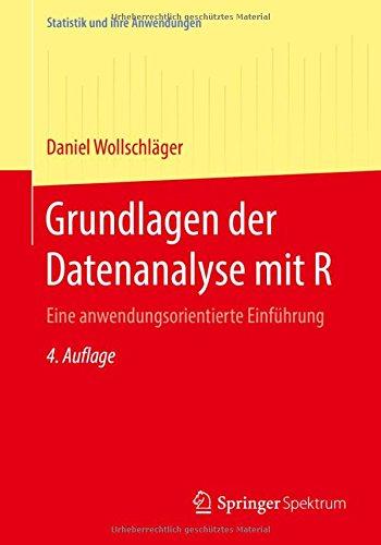 Grundlagen der Datenanalyse mit R: Eine anwendungsorientierte Einführung (Statistik und ihre Anwendungen)