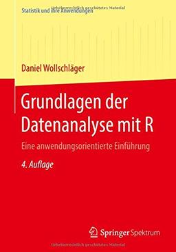 Grundlagen der Datenanalyse mit R: Eine anwendungsorientierte Einführung (Statistik und ihre Anwendungen)