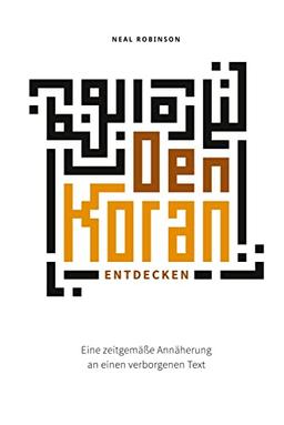 Den Koran entdecken: Eine zeitgemäße Annäherung an einen verborgenen Text