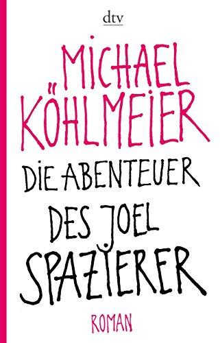 Die Abenteuer des Joel Spazierer: Roman