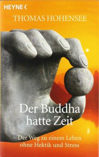 Der Buddha hatte Zeit: Der Weg zu einem Leben ohne Hektik und Stress