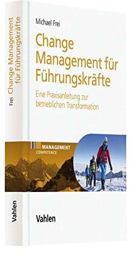 Change Management für Führungskräfte: Eine Praxisanleitung zur betrieblichen Transformation