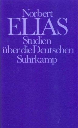 Studien über die Deutschen: Machtkämpfe und Habitusentwicklung im 19. und 20. Jahrhundert