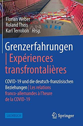 Grenzerfahrungen | Expériences transfrontalières: COVID-19 und die deutsch-französischen Beziehungen | Les relations franco-allemandes à l’heure de la COVID-19 (Räume – Grenzen – Hybriditäten)