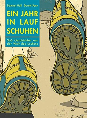 Ein Jahr in Laufschuhen: 365 Geschichten aus der Welt des Laufens