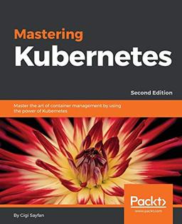 Mastering Kubernetes: Master the art of container management by using the power of Kubernetes (English Edition)