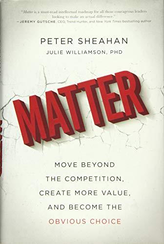 Matter: Move Beyond the Competition, Create More Value, and Become the Obvious Choice