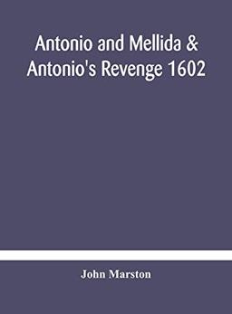 Antonio and Mellida & Antonio's revenge 1602