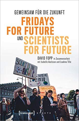 Gemeinsam für die Zukunft - Fridays For Future und Scientists For Future: Vom Stockholmer Schulstreik zur weltweiten Klimabewegung (X-Texte zu Kultur und Gesellschaft)