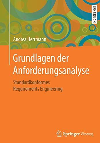 Grundlagen der Anforderungsanalyse: Standardkonformes Requirements Engineering