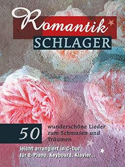 Romantikschlager: 50 wunderschöne Lieder zum Schmusen und Träumen