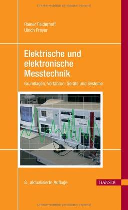 Elektrische und elektronische Messtechnik: Grundlagen, Verfahren, Geräte und Systeme