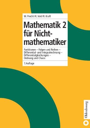 Mathematik 2 für Nichtmathematiker: Funktionen - Folgen und Reihen - Differential- und Integralrechnung - Differentialgleichungen - Ordnung und Chaos