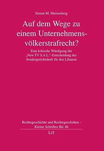 Auf dem Wege zu einem Unternehmensvölkerstrafrecht?: Eine kritische Würdigung der &#34;New TV S.A.L.&#34;-Entscheidung des Sondergerichtshofs für den Libanon