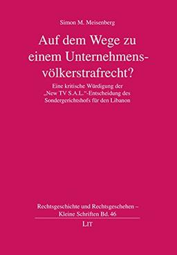 Auf dem Wege zu einem Unternehmensvölkerstrafrecht?: Eine kritische Würdigung der &#34;New TV S.A.L.&#34;-Entscheidung des Sondergerichtshofs für den Libanon