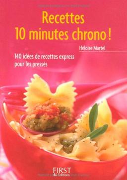 Recettes 10 minutes chrono ! : 140 idées de recettes express pour les pressés