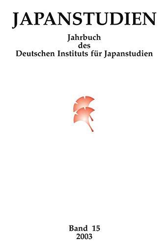 Japanstudien: Jahrbuch des Deutschen Instituts für Japanstudien, Band 15/2003