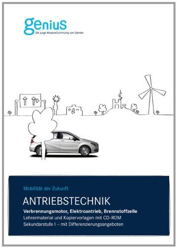 Antriebstechnik - Verbrennungsmotor, Elektroantrieb, Brennstoffzelle. Sekundarstufe I.: Lehrermaterial und Kopiervorlagen mit CD-ROM. Klassen 8 bis 10