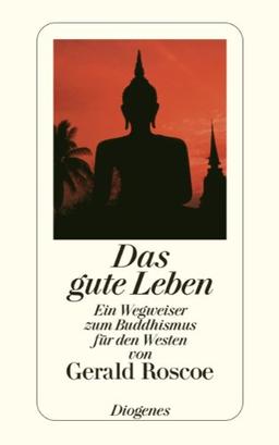 Das gute Leben: Ein Wegweiser zum Buddhismus für den Westen