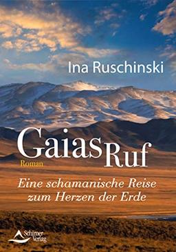 Gaias Ruf: Eine schamanische Reise zum Herzen der Erde