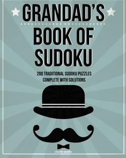 Grandad's Book Of Sudoku: 200 traditional sudoku puzzles in easy, medium and hard