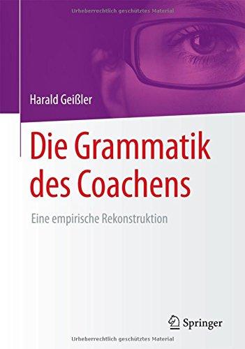 Die Grammatik des Coachens: Eine empirische Rekonstruktion