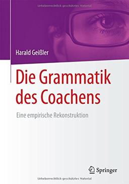 Die Grammatik des Coachens: Eine empirische Rekonstruktion