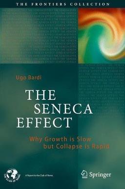 The Seneca Effect: Why Growth is Slow but Collapse is Rapid (The Frontiers Collection)