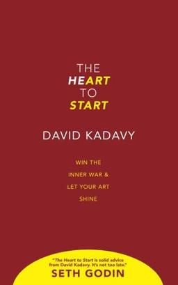 The Heart to Start: Win the Inner War & Let Your Art Shine