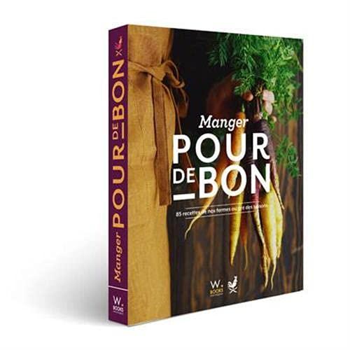 Manger pour de bon : 85 recettes de nos fermes au gré des saisons