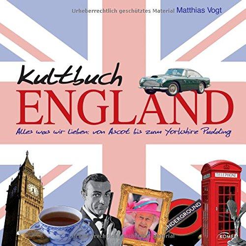 Kultbuch England: Alles was wir lieben: von Ascot bis zum Yorkshire Pudding