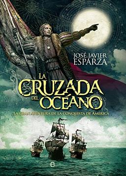 La cruzada del océano : la gran aventura de la conquista de América (Historia)