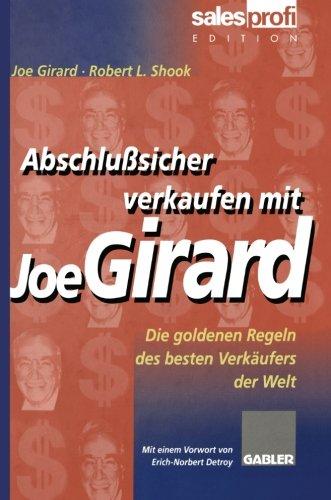 Abschlußsicher Verkaufen mit Joe Girard: Die Goldenen Regeln des Besten Verkäufers der Welt