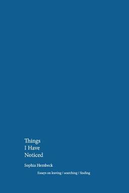 Things I Have Noticed: Essays about leaving/searching/finding