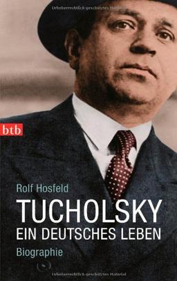 Tucholsky: Ein deutsches Leben. Biographie