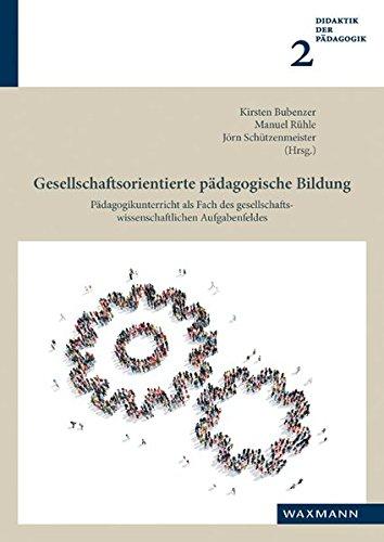 Gesellschaftsorientierte pädagogische Bildung: Pädagogikunterricht als Fach des gesellschaftswissenschaftlichen Aufgabenfeldes (Didaktik der Pädagogik)