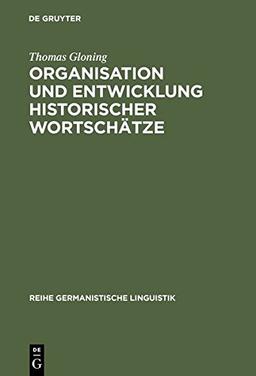 Organisation und Entwicklung historischer Wortschätze: Lexikologische Konzeption und exemplarische Untersuchungen zum deutschen Wortschatz um 1600 (Reihe Germanistische Linguistik, Band 242)