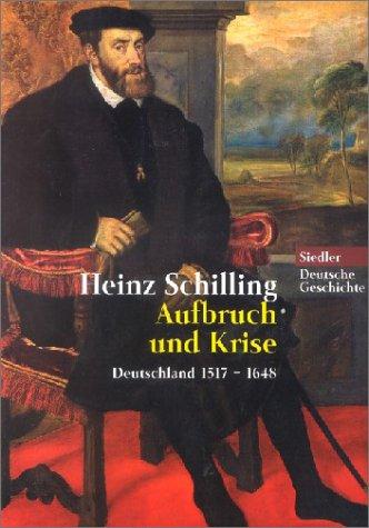 Aufbruch und Krise. Deutschland 1517 - 1648