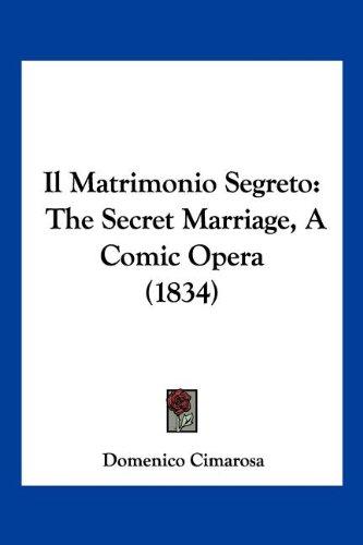 Il Matrimonio Segreto: The Secret Marriage, A Comic Opera (1834)