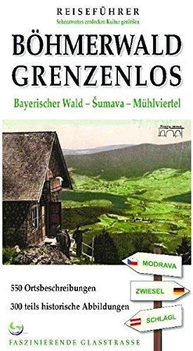 Reiseführer Böhmerwald grenzenlos: Bayerischer Wald - Sumava - Mühlviertel Dreiländereck Deutschland -Tschechien - Österreich